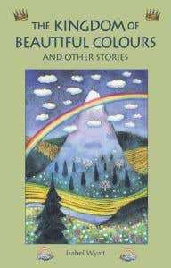 The Kingdom of Beautiful Colours - Isabel Wyatt